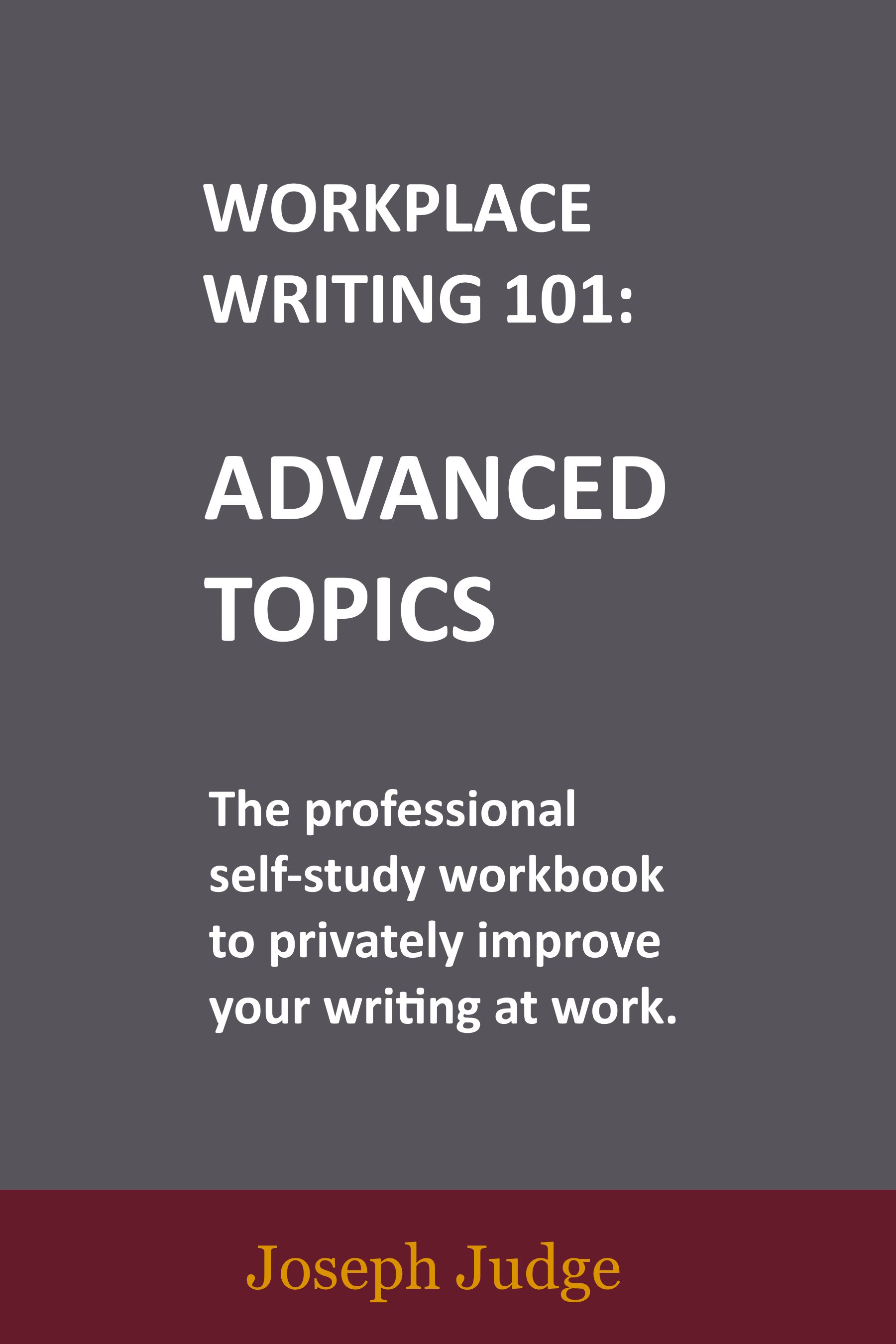 Workplace Writing 101 - Advanced Topics